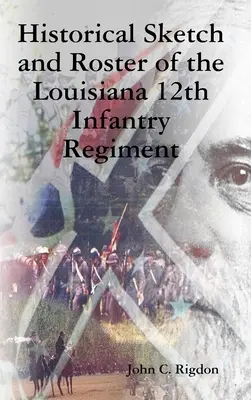 Schiță istorică și listă a Regimentului 12 Infanterie Louisiana - Historical Sketch and Roster of the Louisiana 12th Infantry Regiment