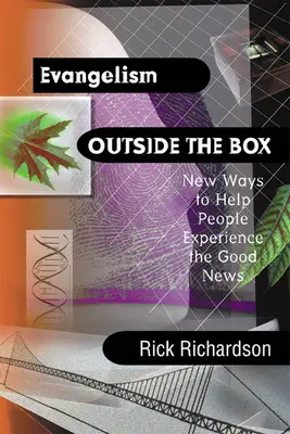 Evanghelizarea în afara cutiei: Noi modalități de a-i ajuta pe oameni să experimenteze Vestea cea Bună - Evangelism Outside the Box: New Ways to Help People Experience the Good News