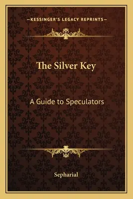 Cheia de argint: Un ghid pentru speculatori - The Silver Key: A Guide to Speculators