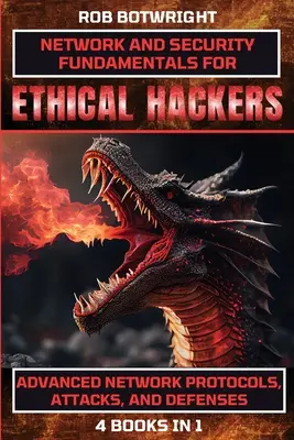 Network And Security Fundamentals For Ethical Hackers: Protocoale de rețea avansate, atacuri și apărări - Network And Security Fundamentals For Ethical Hackers: Advanced Network Protocols, Attacks, And Defenses