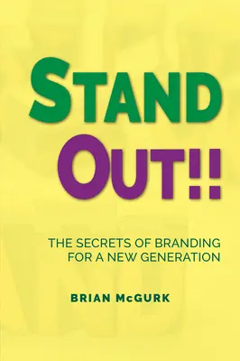 Stand Out!!!: Secretele brandingului pentru o nouă generație - Stand Out!!: The Secrets of Branding for A New Generation