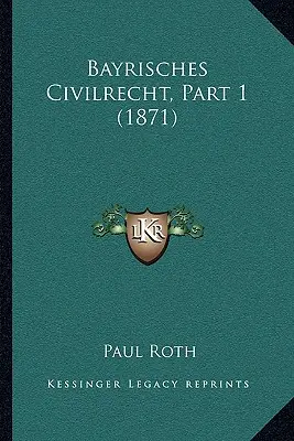 Bayrisches Civilrecht, Partea 1 (1871) - Bayrisches Civilrecht, Part 1 (1871)
