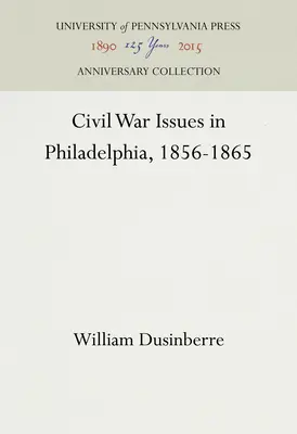 Problemele războiului civil în Philadelphia, 1856-1865 - Civil War Issues in Philadelphia, 1856-1865
