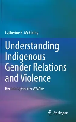 Înțelegerea relațiilor de gen și a violenței indigene: Devenirea conștientă de gen - Understanding Indigenous Gender Relations and Violence: Becoming Gender Awake