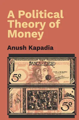 Teoria politică a banilor (Kapadia Anush (Indian Institute of Technology Bombay)) - Political Theory of Money (Kapadia Anush (Indian Institute of Technology Bombay))