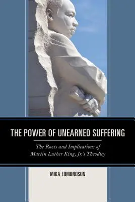 Puterea suferinței nemeritate: Rădăcinile și implicațiile teodiciei lui Martin Luther King Jr. - The Power of Unearned Suffering: The Roots and Implications of Martin Luther King, Jr.'s Theodicy