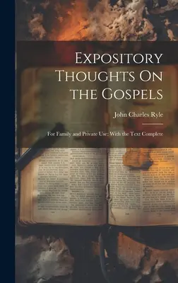 Expository Thoughts On the Gospels: For Family and Private Use; With the Text Complete