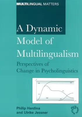 Un model dinamic al plurilingvismului: Perspective asupra schimbării în psiholingvistică - A Dynamic Model of Multilingualism: Perspectives on Change in Psycholinguistics