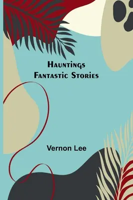 Hauntings; Povestiri fantastice - Hauntings; Fantastic Stories