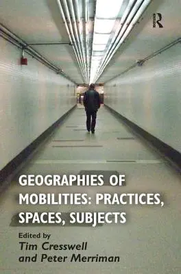 Geografii ale mobilităților: Practici, spații, subiecte - Geographies of Mobilities: Practices, Spaces, Subjects