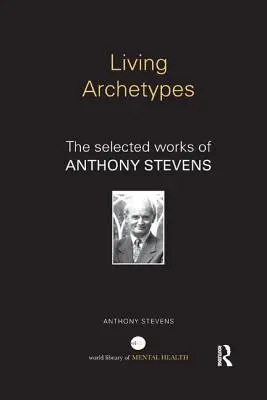Arhetipuri vii: Lucrări selectate de Anthony Stevens - Living Archetypes: The selected works of Anthony Stevens