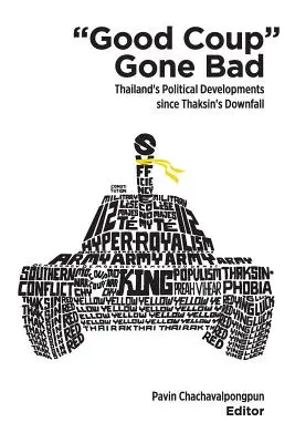 Good Coup Gone Bad: Dezvoltarea politică a Thailandei de la căderea lui Thaksin - Good Coup Gone Bad: Thailand's Political Development Since Thaksin's Downfall