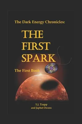 Cronicile energiei întunecate: Prima carte: Prima scânteie - The Dark Energy Chronicles: The First Book: The First Spark