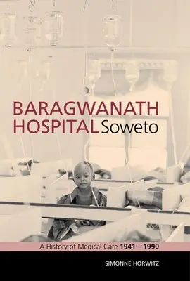 Spitalul Baragwanath, Soweto: O istorie a îngrijirii medicale 1941-1990 - Baragwanath Hospital, Soweto: A History of Medical Care 1941-1990