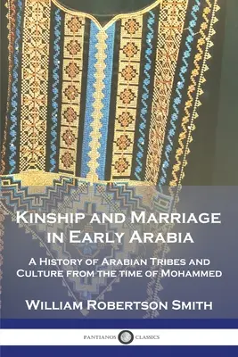 Înrudirea și căsătoria în Arabia timpurie: O istorie a triburilor și culturii arabe din vremea lui Mahomed - Kinship and Marriage in Early Arabia: A History of Arabian Tribes and Culture from the time of Mohammed