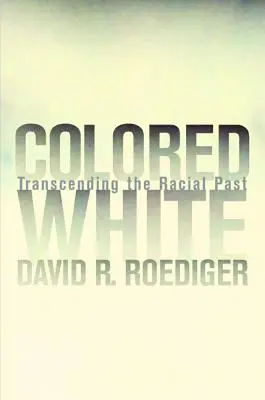 Colored White: Transcending the Racial Past Volumul 10 - Colored White: Transcending the Racial Past Volume 10