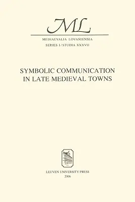 Comunicarea simbolică în orașele medievale târzii - Symbolic Communication in Late Medieval Towns