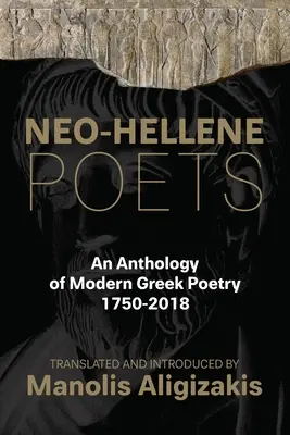 Neo-Hellene Poets: O antologie a poeziei grecești moderne: 1750-2018 - Neo-Hellene Poets: An Anthology of Modern Greek Poetry: 1750-2018