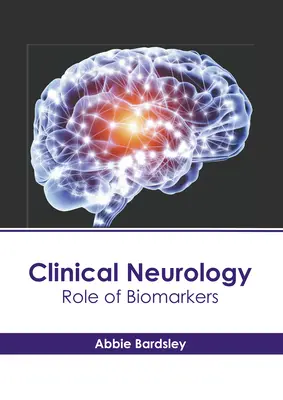 Neurologie clinică: Rolul biomarkerilor - Clinical Neurology: Role of Biomarkers