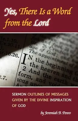 Da, există un cuvânt de la Domnul: Schițe de predici ale mesajelor date prin inspirația divină a lui Dumnezeu - Yes, There Is a Word from the Lord: Sermon Outlines of Messages Given by the Divine Inspiration of God