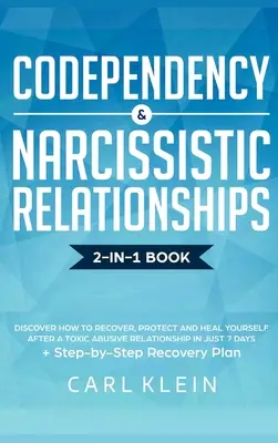 Codependența și relațiile narcisiste: Descoperiți cum să vă recuperați, să vă protejați și să vă vindecați după o relație abuzivă toxică în doar 7 zile + St - Codependency and Narcissistic Relationships: Discover How to Recover, Protect and Heal Yourself after a Toxic Abusive Relationship in Just 7 Days + St