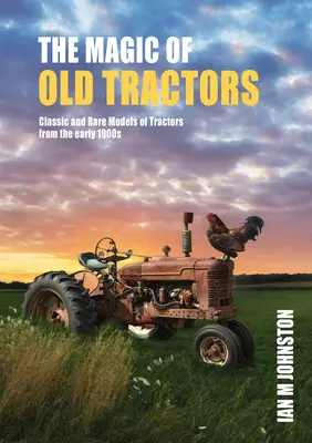 Magia tractoarelor: Modele clasice și rare de tractoare de la începutul anilor 1900 - Magic of Tractors: Classic and Rare Models of Tractors from the Early 1900s