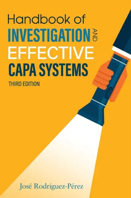 Manual de investigare și sisteme CAPA eficiente (Rodriguez-Perez Jose (Pepe)) - Handbook of Investigation and Effective CAPA Systems (Rodriguez-Perez Jose (Pepe))