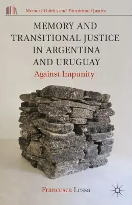 Memorie și justiție de tranziție în Argentina și Uruguay: împotriva impunității - Memory and Transitional Justice in Argentina and Uruguay: Against Impunity