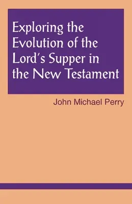 Explorarea evoluției Cinei Domnului în Noul Testament - Exploring the Evolution of the Lord's Supper in the New Testament