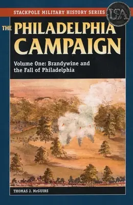 The Philadelphia Campaign: Brandywine și căderea orașului Philadelphia, volumul 1 - The Philadelphia Campaign: Brandywine and the Fall of Philadelphia, Volume 1