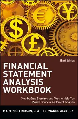 Caiet de lucru pentru analiza situațiilor financiare: Exerciții și teste pas cu pas pentru a vă ajuta să stăpâniți analiza situațiilor financiare - Financial Statement Analysis Workbook: Step-By-Step Exercises and Tests to Help You Master Financial Statement Analysis