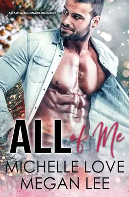 All of Me: O poveste de dragoste Alpha Billionaire - All of Me: An Alpha Billionaire Romance