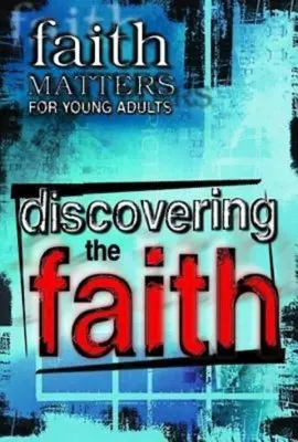 Credința contează pentru tinerii adulți: Descoperirea credinței - Faith Matters for Young Adults: Discovering the Faith