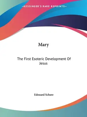 Maria: Prima dezvoltare esoterică a lui Iisus - Mary: The First Esoteric Development Of Jesus