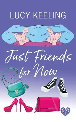Doar prieteni pentru moment: O comedie romantică care stârnește hohote de râs - Just Friends for Now: A laugh out loud romantic comedy