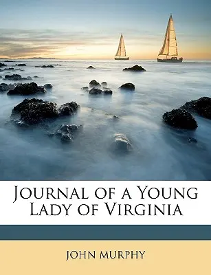 Jurnalul unei tinere doamne din Virginia - Journal of a Young Lady of Virginia