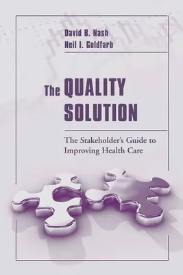 The Quality Solution: Ghidul părților interesate pentru îmbunătățirea asistenței medicale: The Stakeholder's Guide to Improving Health Care - The Quality Solution: The Stakeholder's Guide to Improving Health Care: The Stakeholder's Guide to Improving Health Care
