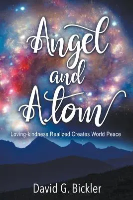 Înger și atom: Bunătatea iubitoare realizată creează pacea mondială - Angel and Atom: Loving-kindness Realized Creates World Peace