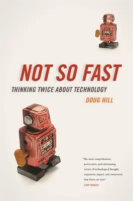 Nu atât de repede: Să ne gândim de două ori la tehnologie - Not So Fast: Thinking Twice about Technology