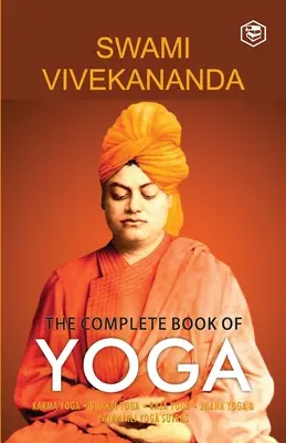 Cartea completă a Yoga: Karma Yoga, Bhakti Yoga, Raja Yoga, Jnana Yoga - The Complete Book of Yoga: Karma Yoga, Bhakti Yoga, Raja Yoga, Jnana Yoga