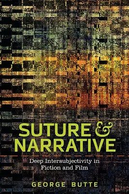 Sutură și narațiune: Intersubiectivitatea profundă în ficțiune și film - Suture and Narrative: Deep Intersubjectivity in Fiction and Film