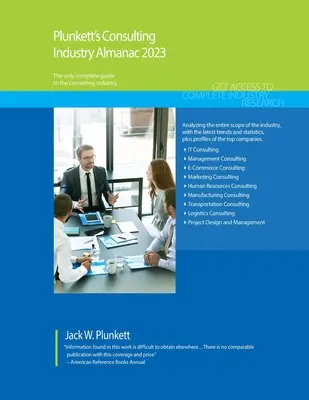 Plunkett's Consulting Industry Almanac 2023: Consulting Industry Market Research, Statistici, Tendințe și Companii Lideri - Plunkett's Consulting Industry Almanac 2023: Consulting Industry Market Research, Statistics, Trends and Leading Companies