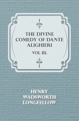 Divina Comedie a lui Dante Alighieri - Vol III. - The Divine Comedy of Dante Alighieri - Vol III.