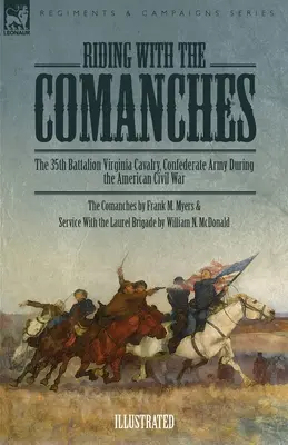 Călărind cu comanșii: Batalionul 35 Cavalerie Virginia, Armata Confederată în timpul Războiului Civil American - Riding with the Comanches: The 35th Battalion Virginia Cavalry, Confederate Army During the American Civil War