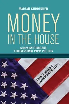 Money In the House: Fondurile de campanie și politica partidelor din Congres - Money In the House: Campaign Funds and Congressional Party Politics