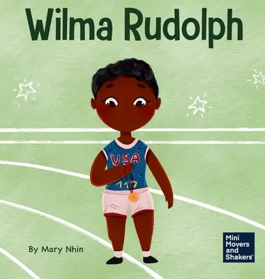 Wilma Rudolph: O carte pentru copii despre depășirea dizabilităților - Wilma Rudolph: A Kid's Book About Overcoming Disabilities