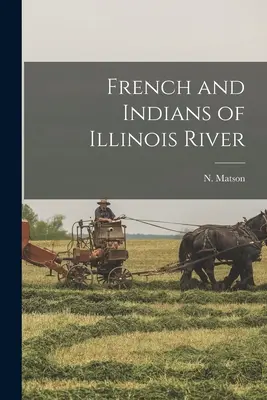 Francezii și indienii de pe râul Illinois - French and Indians of Illinois River
