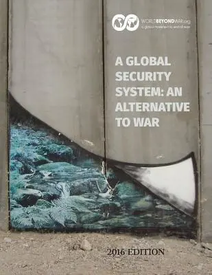Un sistem de securitate globală: O alternativă la război: Ediția 2016 - A Global Security System: An Alternative to War: 2016 Edition