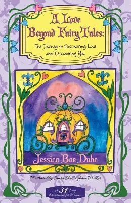 O iubire dincolo de basme: Călătoria către descoperirea iubirii și descoperirea ta - A Love Beyond Fairytales: The Journey to Discovering Love & Discovering You