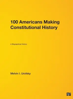 100 de americani care fac istorie constituțională: O istorie biografică - 100 Americans Making Constitutional History: A Biographical History